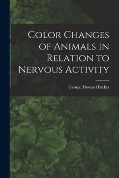 Color Changes of Animals in Relation to Nervous Activity - Parker, George Howard