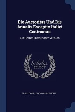 Die Auctoritas Und Die Annalis Exceptio Italici Contractus: Ein Rechts-Historischer Versuch - Anonymous