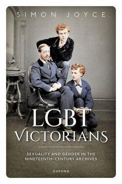 Lgbt Victorians: Sexuality and Gender in the Nineteenth-Century Archives - Joyce, Simon