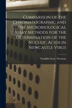 Comparison of the Chromatographic and the Microbiological Assay Methods for the Determination of the Nucleic Acids in Newcastle Virus - Newman, Franklin Scott