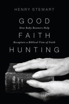 Good Faith Hunting: How Baby Boomers Help Recapture a Biblical View of Faith