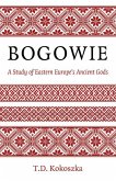 Bogowie: A Study of Eastern Europe's Ancient Gods