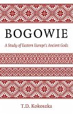 Bogowie: A Study of Eastern Europe's Ancient Gods