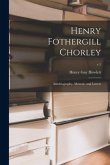 Henry Fothergill Chorley: Autobiography, Memoir, and Letters; v.1