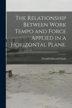 The Relationship Between Work Tempo and Force Applied in a Horizontal Plane. - Gately, Donald Edward