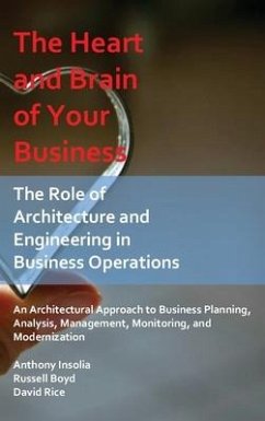 The Heart and Brain of Your Business: The Role of Architecture and Engineering in Business Operations - Insolia, Anthony; Boyd, Russell; Rice, David Nathan