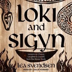 Loki and Sigyn: Lessons on Chaos, Laughter & Loyalty from the Norse Gods - Svendsen, Lea