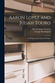 Aaron Lopez and Judah Touro; a Refugee and a Son of a Refugee