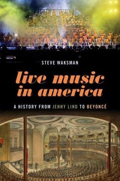 Live Music in America: A History from Jenny Lind to Beyoncé - Waksman, Steve