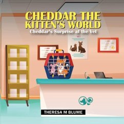 Cheddar The Kitten's World: Cheddar's Surprise at the Vet - Blume, Theresa M.