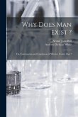 Why Does Man Exist ?: the Continuation and Conclusion of Whence Comes Man ?