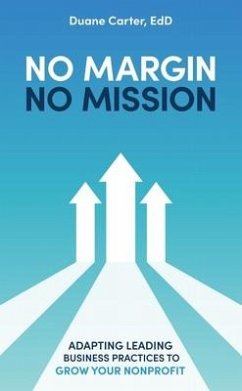 No Margin, No Mission: Adapting Leading Business Practices to Grow Your Nonprofit - Carter, Duane