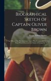 Biographical Sketch of Captain Oliver Brown: an Officer of the Revolutionary Army, Who Commanded the Party Which Destroyed the Statue of George the T