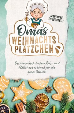 Omas Weihnachtsplätzchen - Das himmlisch leckere Keks- und Plätzchenbackbuch für die ganze Familie - Marianne Eggerstedt