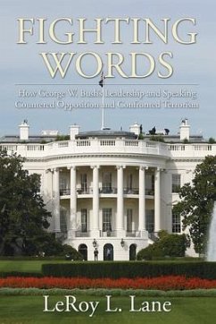 Fighting Words: How George W. Bush's Leadership and Speaking Countered Opposition and Confronted Terrorism - Lane, Leroy L.