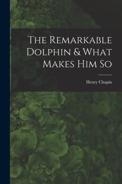 The Remarkable Dolphin & What Makes Him So - Chapin, Henry