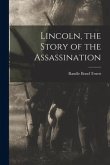 Lincoln, the Story of the Assassination