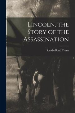 Lincoln, the Story of the Assassination - Truett, Randle Bond