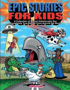 Epic Stories For Kids - A Collection of Almost Unbelievable But Complete True Stories From Around the World - Riddleland