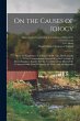 On the Causes of Idiocy: Being the... - Bild 1