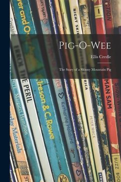 Pig-o-wee; the Story of a Skinny Mountain Pig - Credle, Ellis
