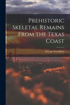 Prehistoric Skeletal Remains From the Texas Coast - Woodbury, George