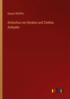 Antiochus von Syrakus und Coelius Antipater - Wölfflin, Eduard