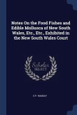 Notes On the Food Fishes and Edible Mollusca of New South Wales, Etc., Etc., Exhibited in the New South Wales Court