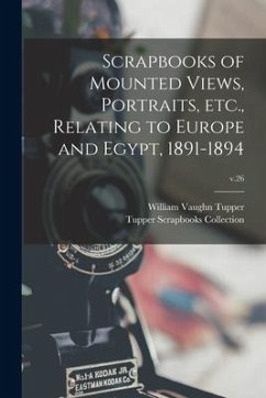 Scrapbooks of Mounted Views, Portraits, Etc., Relating to Europe and Egypt, 1891-1894; v.26 - Tupper, William Vaughn