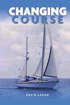 Changing Course: A Lawyer Takes the Sea Less Travelled - Lazan, David