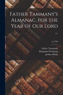 Father Tammany's Almanac, for the Year of Our Lord ...; yr.1799 - Tammany, Father; Workman, Benjamin; Sharp, Joshua