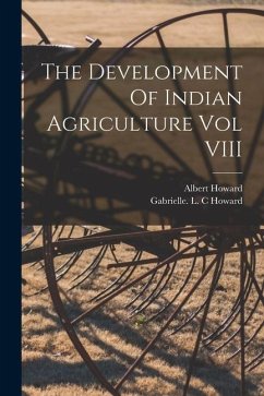 The Development Of Indian Agriculture Vol VIII - Howard, Albert