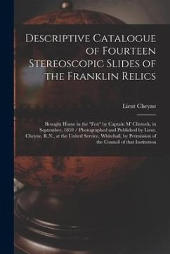Descriptive Catalogue of Fourteen Stereoscopic Slides of the Franklin Relics [microform]: Brought Home in the 