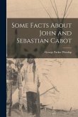 Some Facts About John and Sebastian Cabot [microform]