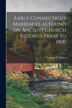 Early Connecticut Marriages as Found on Ancient Church Records Prior to 1800; 5