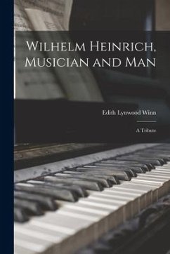 Wilhelm Heinrich, Musician and Man: A Tribute