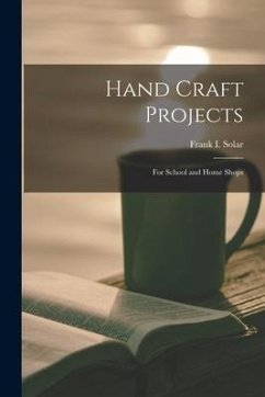 Hand Craft Projects: For School and Home Shops - Solar, Frank I.