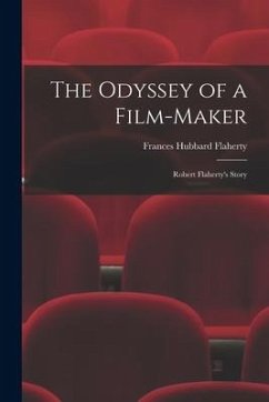 The Odyssey of a Film-maker: Robert Flaherty's Story - Flaherty, Frances Hubbard