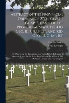 Abstract of the Provincial Ordinance 27th. Geo. III. Chap. 2d. and of the Provincial Statutes 43d. Geo. III. Chap. 1st. and 52d. Geo. III. Chap. 1st. - Levesque, Louis