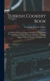 Turkish Cookery Book: a Collection of Receipts Dedicated to Those Royal and Distinguished Personages, the Guests of His Highness the Late Vi