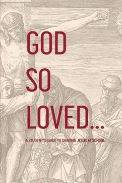 God So Loved: A Student's Guide to Sharing Jesus at School - Rogers, R. Lee