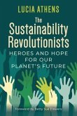 The Sustainability Revolutionists: Heroes and Hope for Our Planet's Future