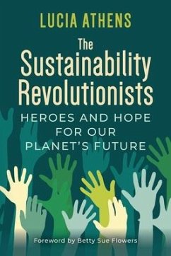 The Sustainability Revolutionists: Heroes and Hope for Our Planet's Future - Athens, Lucia