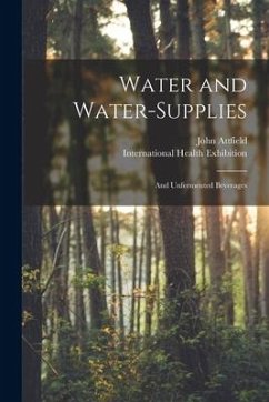 Water and Water-supplies: and Unfermented Beverages - Attfield, John