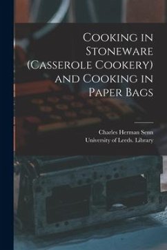 Cooking in Stoneware (casserole Cookery) and Cooking in Paper Bags - Senn, Charles Herman