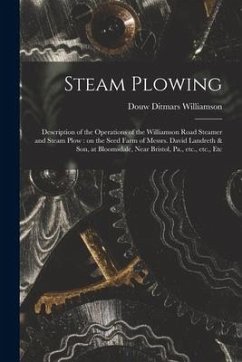 Steam Plowing [microform]: Description of the Operations of the Williamson Road Steamer and Steam Plow: on the Seed Farm of Messrs. David Landret - Williamson, Douw Ditmars