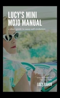 Lucy's Mini Mojo Manual: A Short Guide to Sassy Self-Evolution - Baker, Lucy