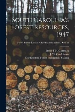 South Carolina's Forest Resources, 1947; no.28 - McCormack, James F.