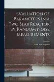 Evaluation of Parameters in a Two Slab Reactor by Random Noise Measurements