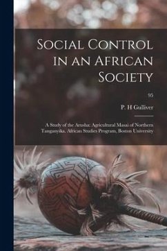 Social Control in an African Society: a Study of the Arusha: Agricultural Masai of Northern Tanganyika. African Studies Program, Boston University; 95